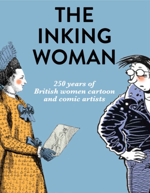 The Inking Woman : 250 Years of British Women Cartoon and Comic Artists, Hardback Book