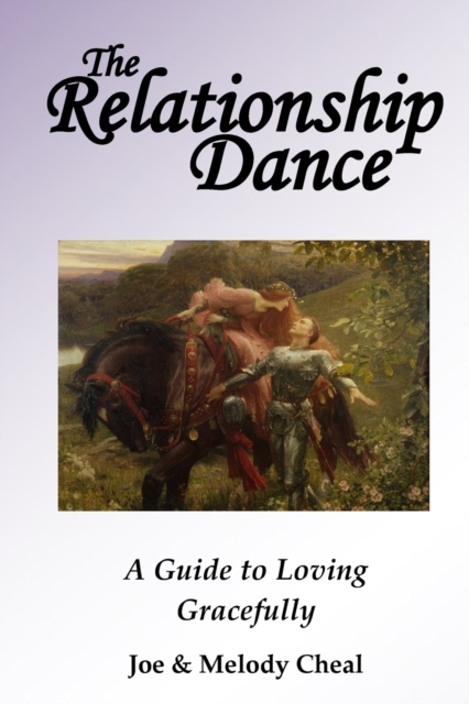 The Relationship Dance : A Guide to Loving Gracefully, Paperback / softback Book