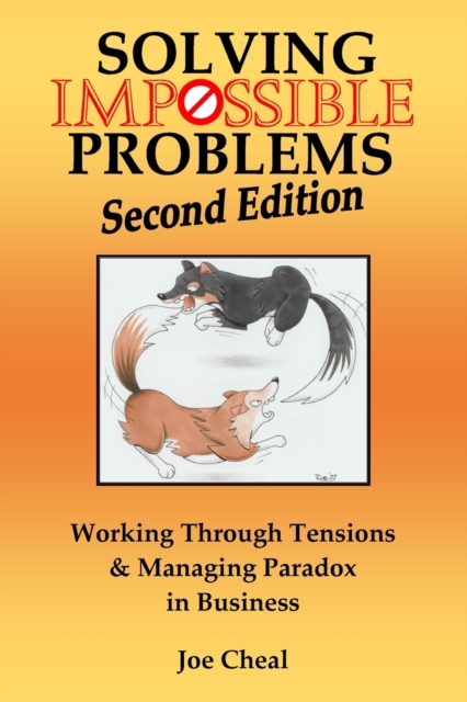 Solving Impossible Problems : Working Through Tensions & Managing Paradox in Business, Paperback / softback Book