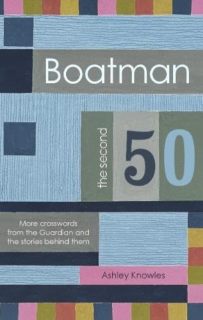 Boatman - The Second 50 : More Crosswords from the Guardian and the Stories Behind Them, Paperback / softback Book