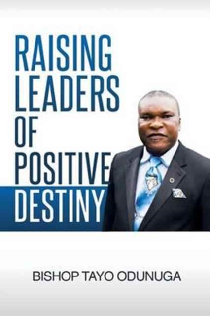 Raising Leaders Of Positive Destiny, Paperback / softback Book