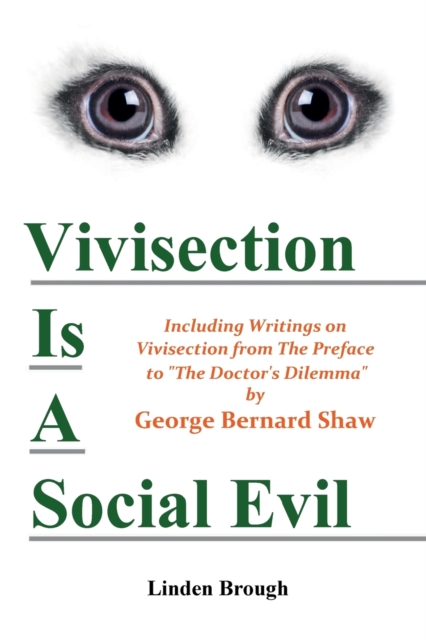 Vivisection Is A Social Evil : Including Writings on Vivisection by George Bernard Shaw, Paperback / softback Book