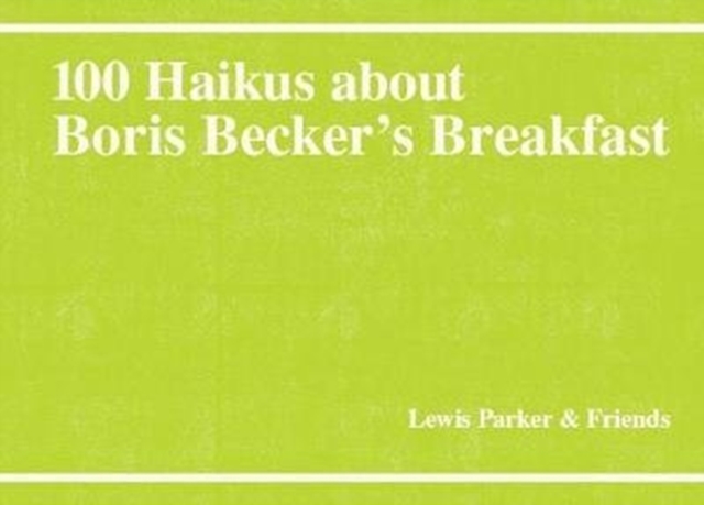 100 Haikus About Boris Becker's Breakfast, Paperback / softback Book