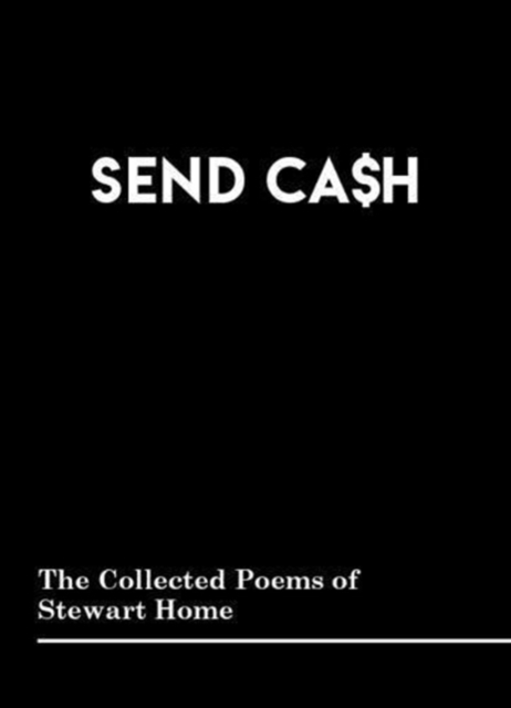 SEND CA$H : The Collected Poems of Stewart Home, Paperback / softback Book