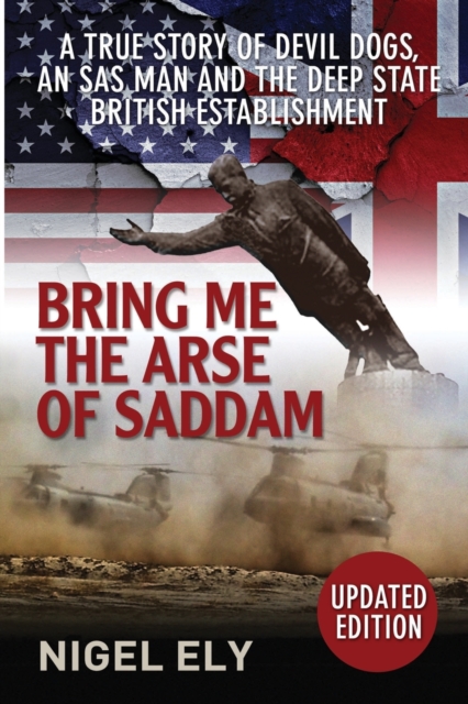 Bring Me the Arse of Saddam : A True Story of an SAS Man at War with the British Establishment, Paperback / softback Book