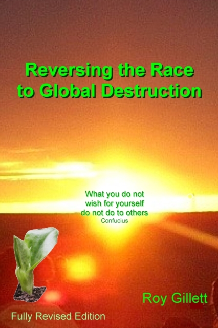 Reversing the Race to Global Destruction : Abandoning the Politics of Greed, Paperback / softback Book