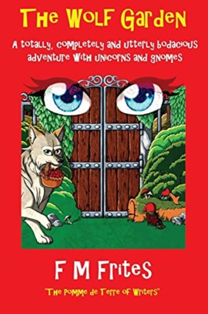 The Wolf Garden : A Totally, Completely and Utterly Bodacious Adventure with Unicorns and Gnomes, Paperback / softback Book