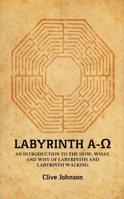 Labyrinth A-&#937; : An introduction to the how, what, and why of labyrinths and labyrinth walking, Paperback / softback Book