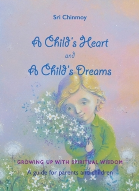 A Childs Heart and A Childs Dreams : Growing Up With Spiritual Wisdom, Paperback / softback Book
