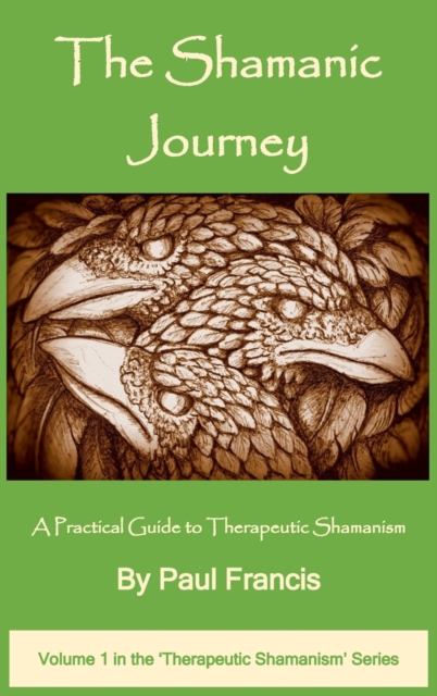The Shamanic Journey : A Practical Guide to Therapeutic Shamanism, Hardback Book