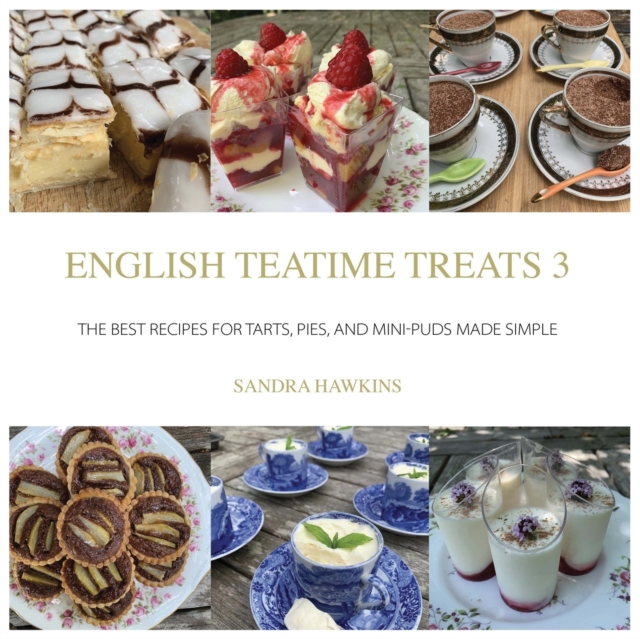 English Teatime Treats 3 : The Best Recipes for Tarts, Pies, And Mini-Puds Made Simple, Paperback / softback Book