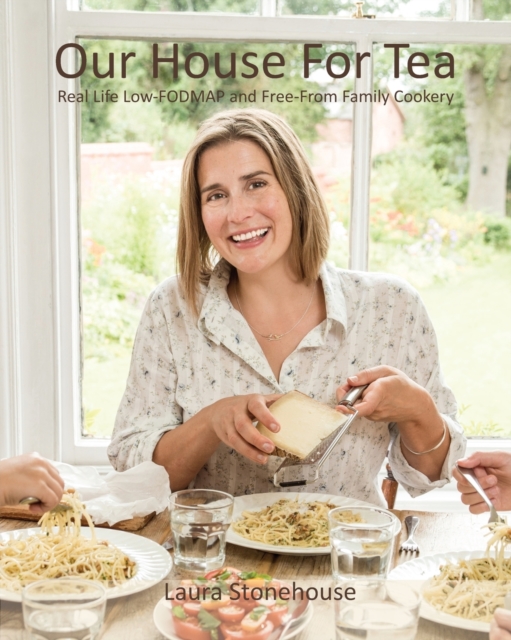 Our House for Tea : Real Life Low-Fodmap and Free-From Family Cookery, Paperback Book
