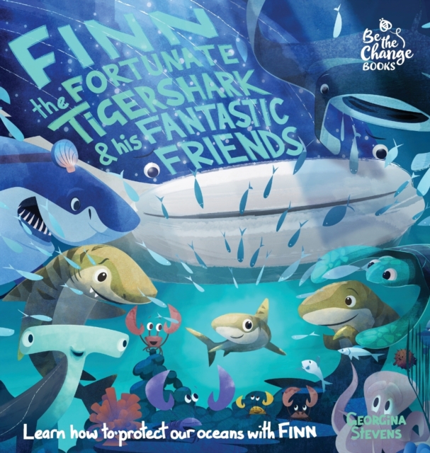 Finn the Fortunate Tiger Shark and His Fantastic Friends : Learn How to Protect Our Oceans with Finn, Hardback Book
