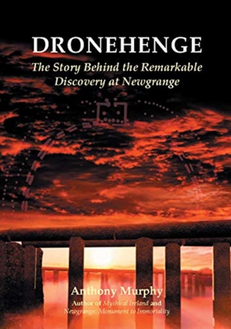 Dronehenge : The Story Behind the Remarkable Neolithic Discovery at Newgrange, Paperback / softback Book