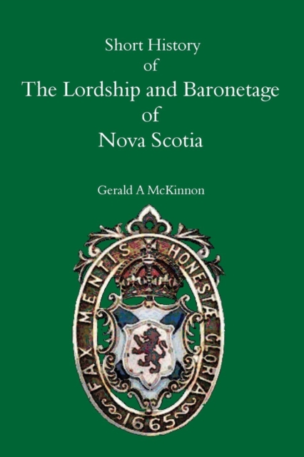 A Short History of the Lordship and Baronage of Nova Scotia, Paperback / softback Book