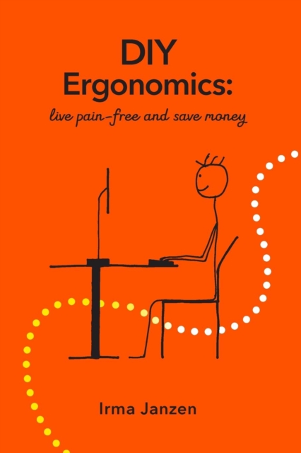 DIY Ergonomics : Live Pain-Free and Save Money, Paperback / softback Book