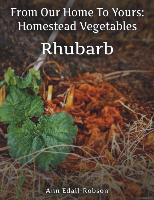 From Our Home To Yours : Homestead Vegetables - Rhubarb, Paperback / softback Book