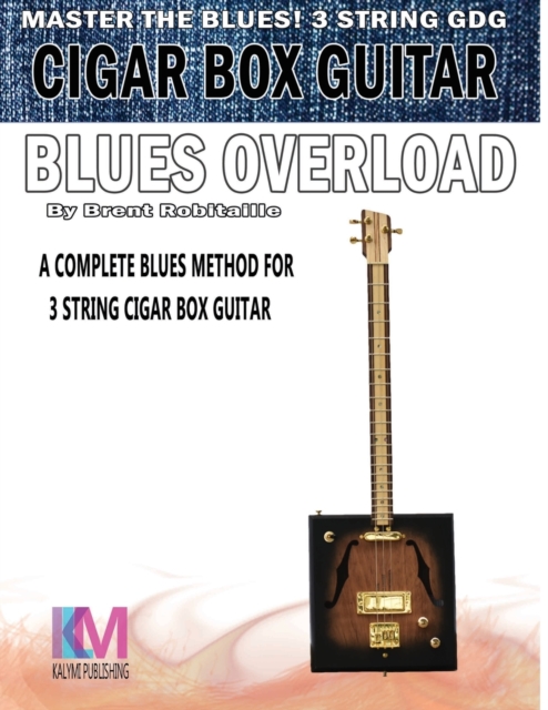 Cigar Box Guitar - Blues Overload : Complete Blues Method for 3 String Cigar Box Guitar, Paperback / softback Book