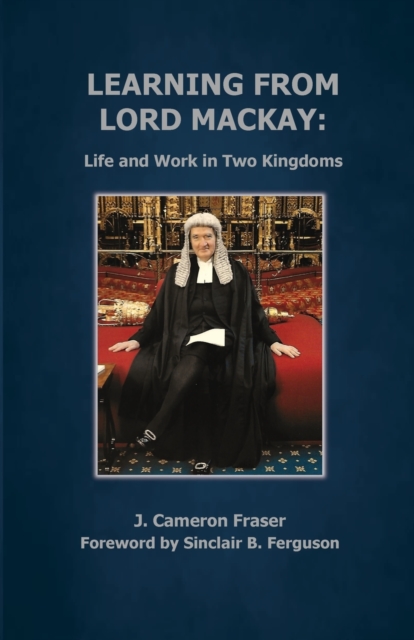 Learning from Lord Mackay : Life and Work in Two Kingdoms, Paperback / softback Book
