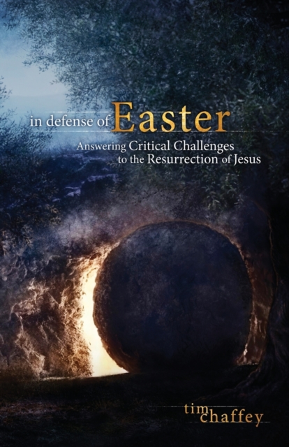 In Defense of Easter : Answering Critical Challenges to the Resurrection of Jesus, Paperback / softback Book