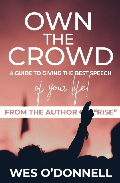 Own the Crowd : A Guide to Giving the Best Speech of Your Life!, Paperback / softback Book