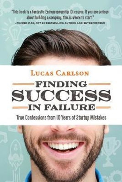 Finding Success in Failure : True Confessions from 10 Years of Startup Mistakes, Hardback Book