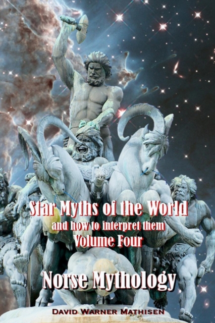 Star Myths of the World, and how to interpret them : Volume Four: Norse Mythology, Paperback / softback Book