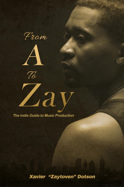 From A to Zay: The Indie Guide to Music Production, EPUB eBook