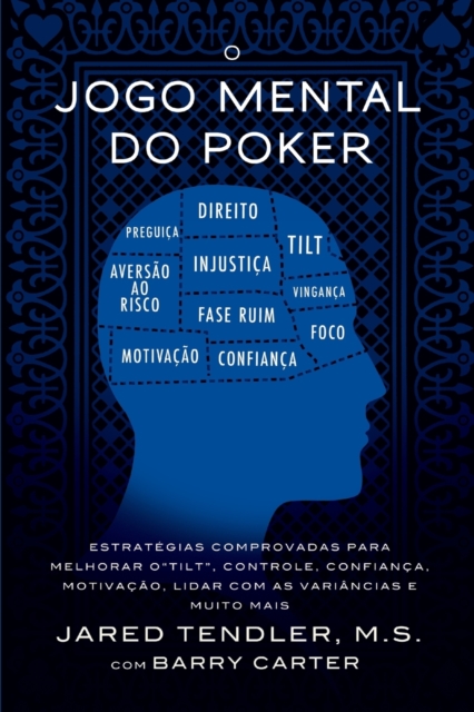 O Jogo Mental do Poker : Estrategias comprovadas para melhorar o controle de 'tilt', confianca, motivacao, e como lidar com as variancias e muito mais, Paperback / softback Book