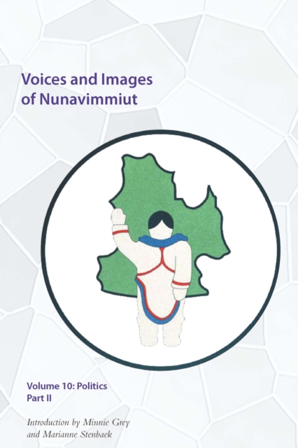 Voices and Images of Nunavimmiut, Volume 10 : Politics, Part II Volume 10, Hardback Book