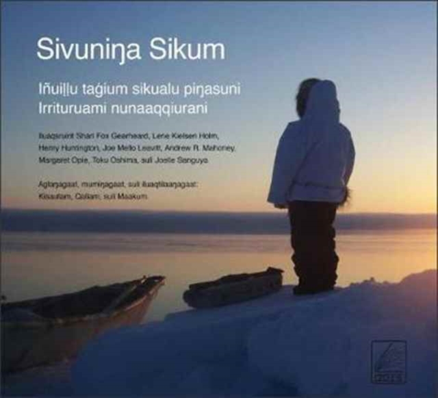 Sivuninga Sikum (The Meaning of Ice) Inupiaq Edition : People and Sea Ice in Three Arctic Communities, Paperback / softback Book