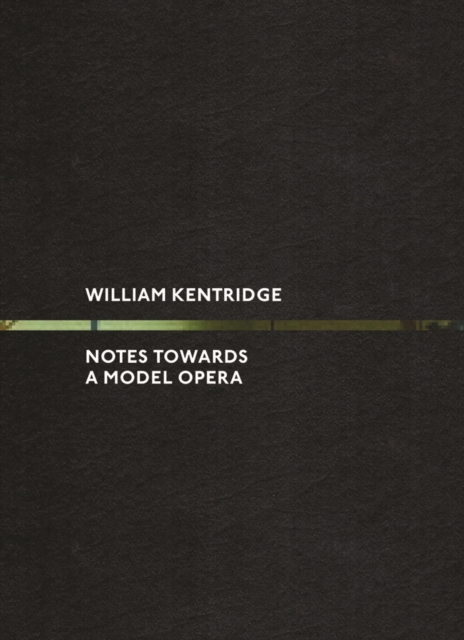 William Kentridge : Notes Towards a Model Opera, Hardback Book