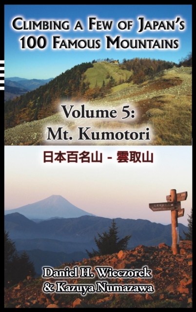 Climbing a Few of Japan's 100 Famous Mountains - Volume 5 : Mt. Kumotori, Hardback Book