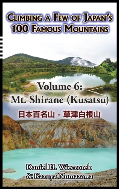 Climbing a Few of Japan's 100 Famous Mountains - Volume 6 : Mt. Shirane (Kusatsu), Hardback Book
