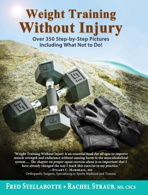 Weight Training Without Injury : Over 350 Step-by-Step Pictures Including What Not to Do!, Hardback Book