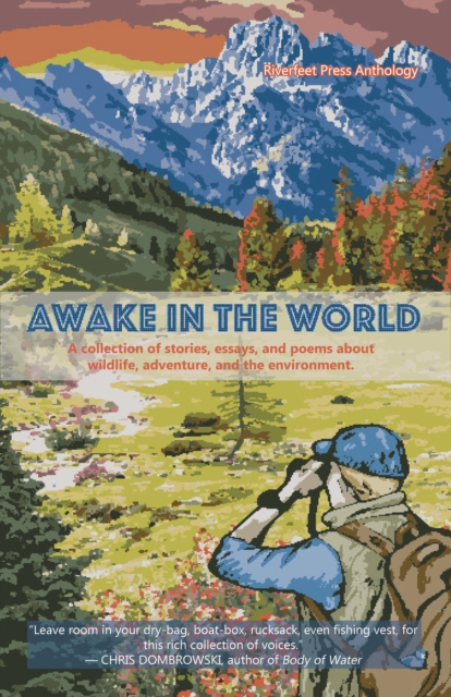 Awake in the World, Volume One : A collection of stories, essays and poems about wildlife, adventure and the environment, Paperback / softback Book