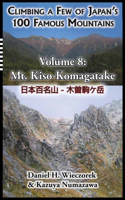 Climbing a Few of Japan's 100 Famous Mountains - Volume 8 : Mt. Kiso-Komagatake, Hardback Book