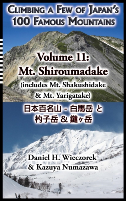 Climbing a Few of Japan's 100 Famous Mountains - Volume 11 : Mt. Shiroumadake (Includes Mt. Shakushidake & Mt. Yarigatake), Hardback Book