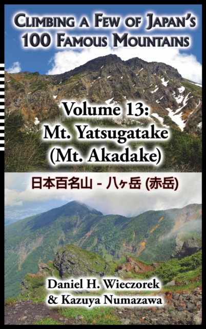 Climbing a Few of Japan's 100 Famous Mountains - Volume 13 : Mt. Yatsugatake (Mt. Akadake), Hardback Book