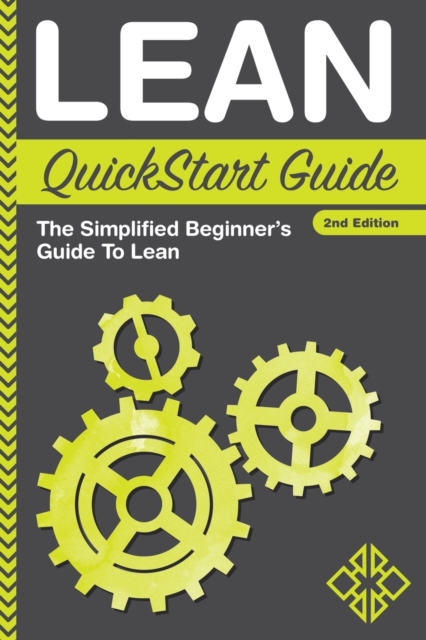 Lean QuickStart Guide : The Simplified Beginner's Guide To Lean, Paperback / softback Book