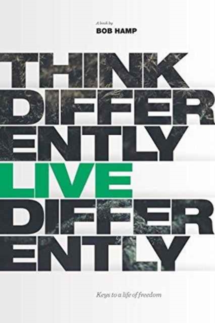 Think Differently Live Differently : Keys to a Life of Freedom, Hardback Book