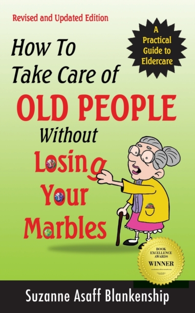 How To Take Care of Old People Without Losing Your Marbles : A Practical Guide to Eldercare, Paperback / softback Book