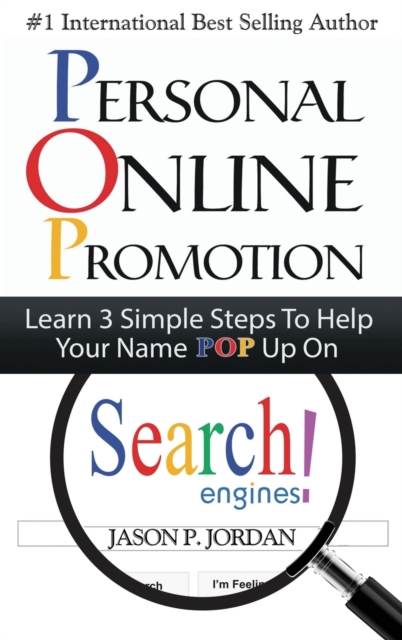 Personal Online Promotion : Learn 3 Simple Steps To Help Your Name POP Up On Search Engines!, Hardback Book