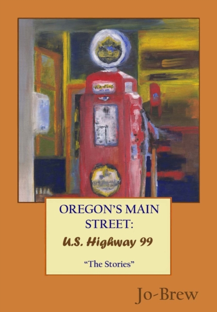 Oregon's Main Street : U.S. Highway 99 "The Stories", Paperback / softback Book
