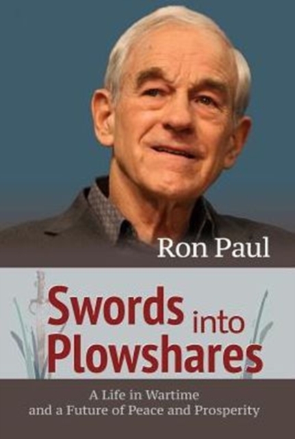 Swords Into Plowshares : A Life in Wartime and a Future of Peace and Prosperity, Hardback Book