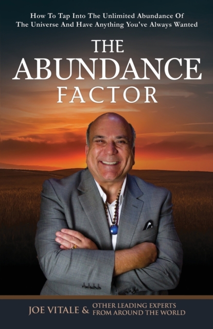 The Abundance Factor : How To Tap Into The Unlimited Abundance Of The Universe And Have Anything You've Always Wanted, Paperback / softback Book