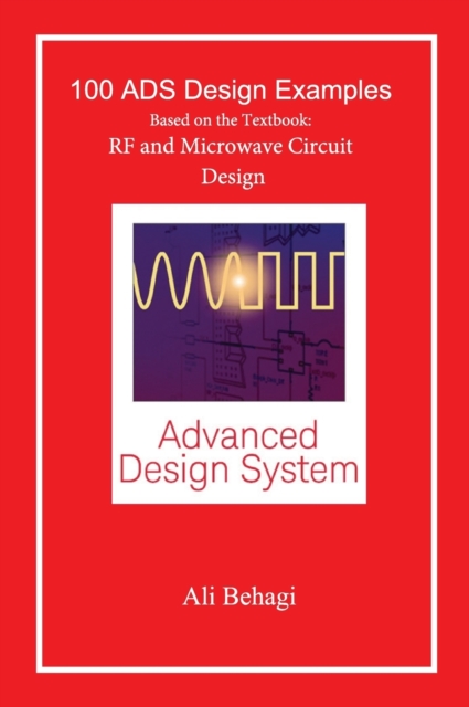 100 ADS Design Examples : Based on the Textbook: RF and Microwave Circuit Design, Hardback Book