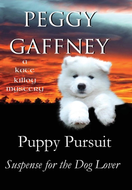 Puppy Pursuit - A Kate Killoy Mystery : Suspense for the Dog Lover, Hardback Book