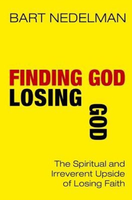 Finding God, Losing God : The Spiritual and Irreverent Upside of Losing Faith, Paperback / softback Book