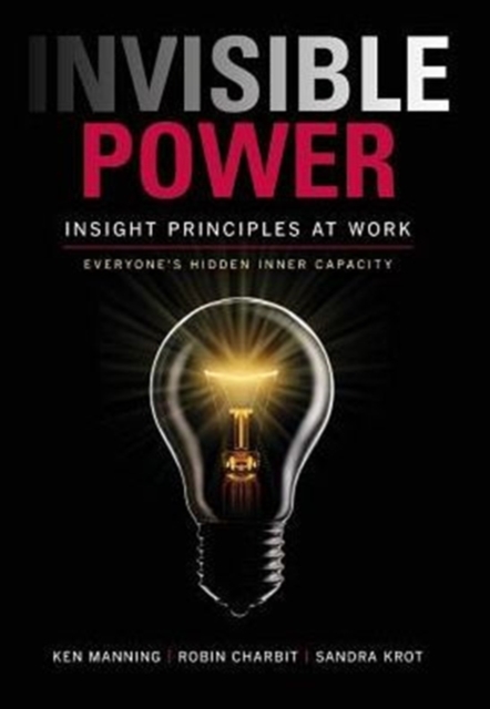 Invisible Power : Insight Principles at Work: Everyone's Hidden Capacity, Hardback Book